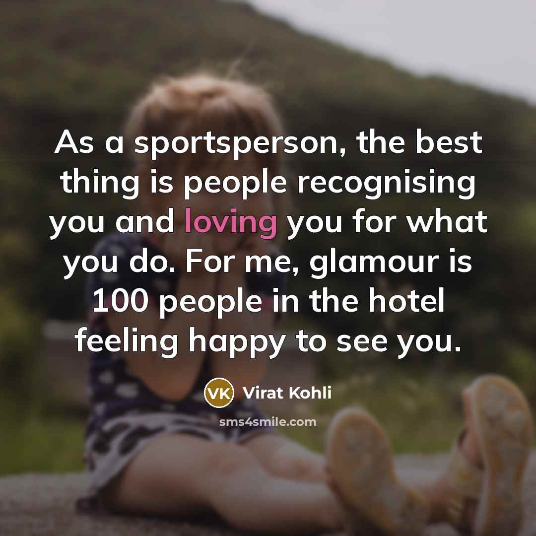 “As a sportsperson, the best thing is people recognising you…” quote by Virat Kohli