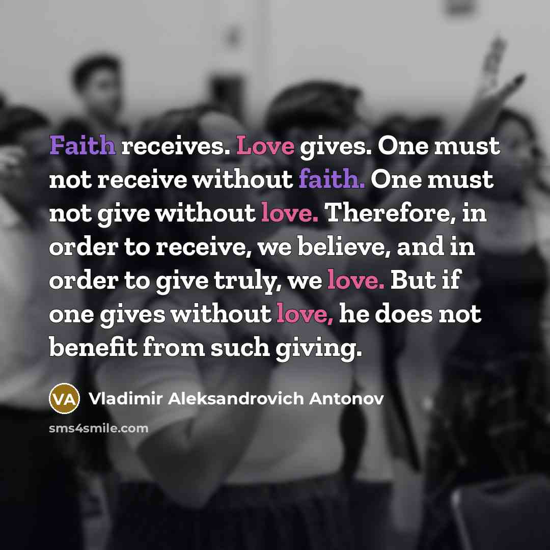 “Faith receives. Love gives. One must not receive without faith.…” quote by Vladimir Aleksandrovich Antonov