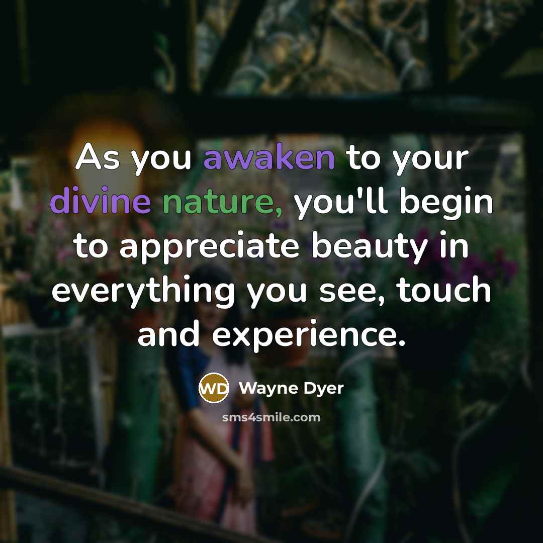 “As you awaken to your divine nature, you'll begin to…” quote by Wayne Dyer