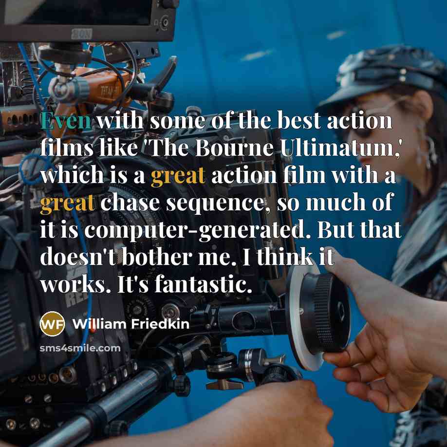 “Even with some of the best action films like 'The…” quote by William Friedkin