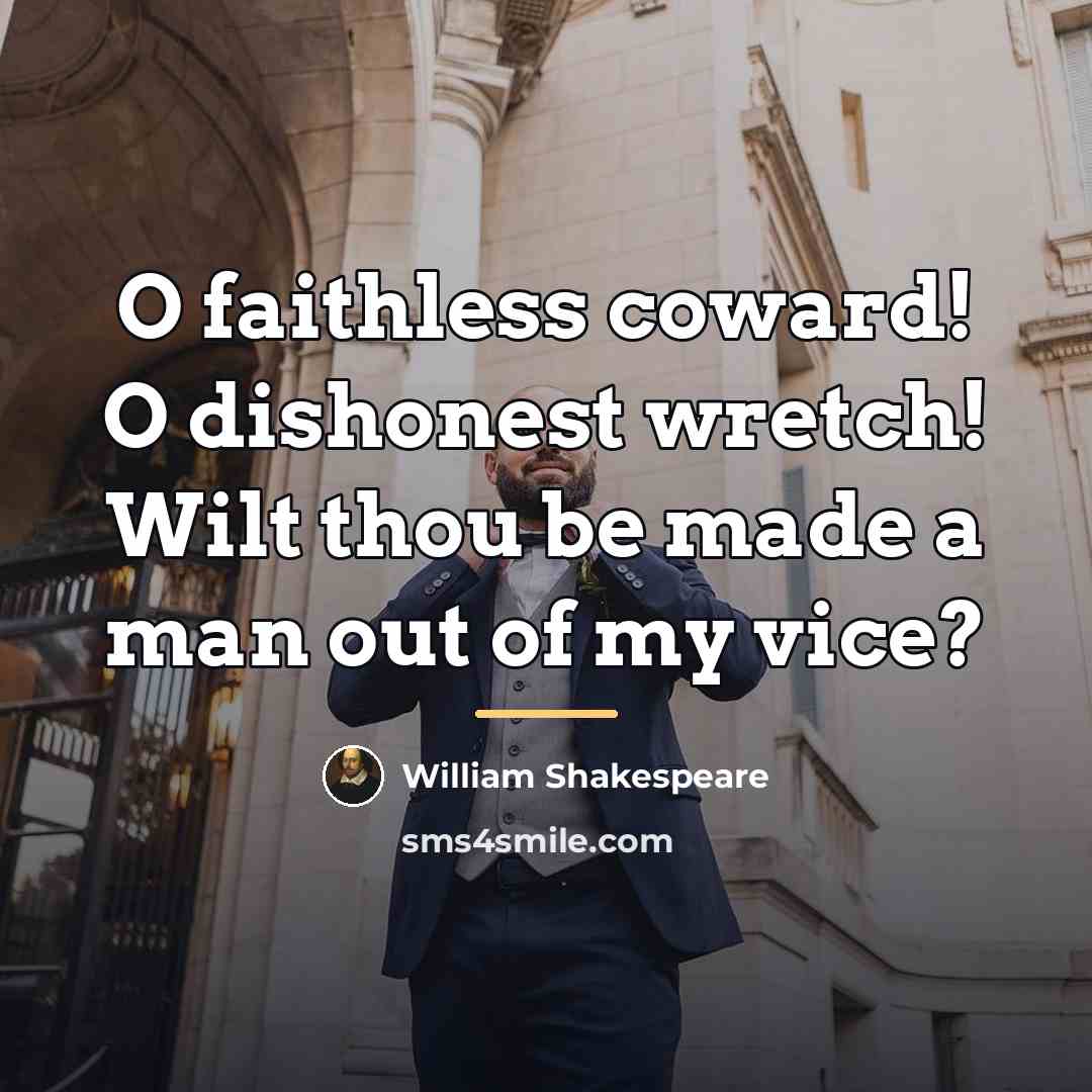 “O faithless coward! O dishonest wretch! Wilt thou be made…” quote by William Shakespeare