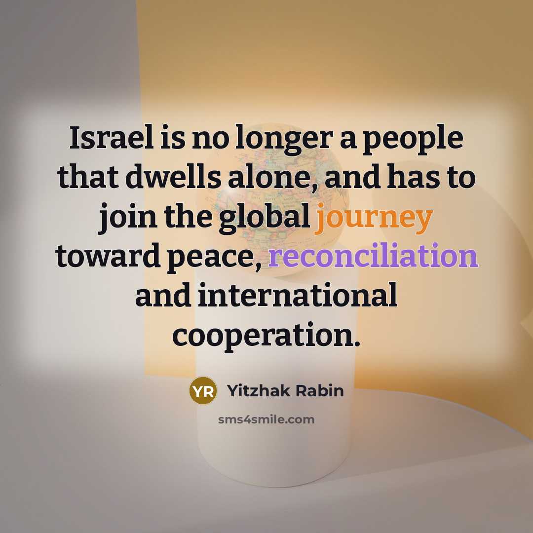 “Israel is no longer a people that dwells alone, and…” quote by Yitzhak Rabin