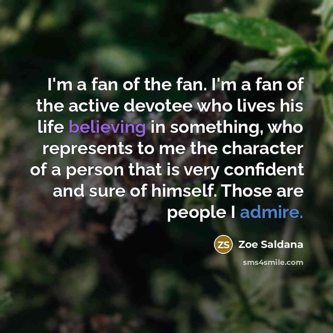 “I'm a fan of the fan. I'm a fan of…” quote by Zoe Saldana