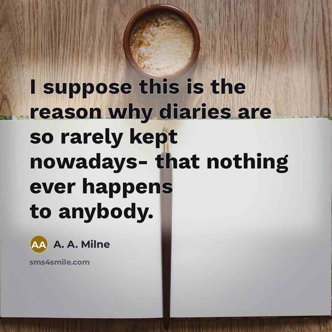 “I suppose this is the reason why diaries are so…” quote by A. A. Milne