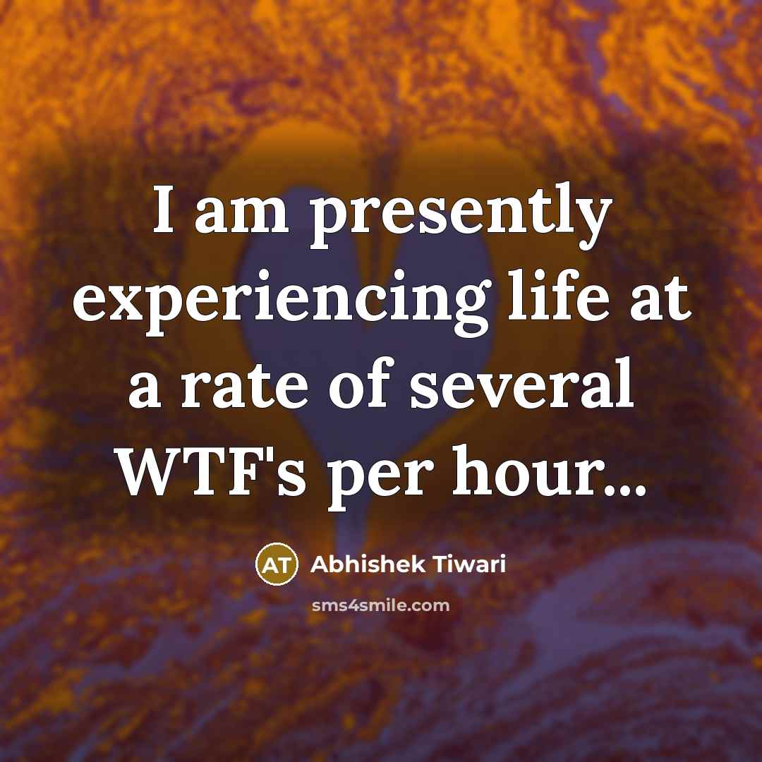 “I am presently experiencing life at a rate of several…” quote by Abhishek Tiwari