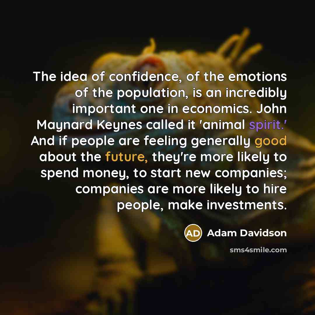 “The idea of confidence, of the emotions of the population,…” quote by Adam Davidson