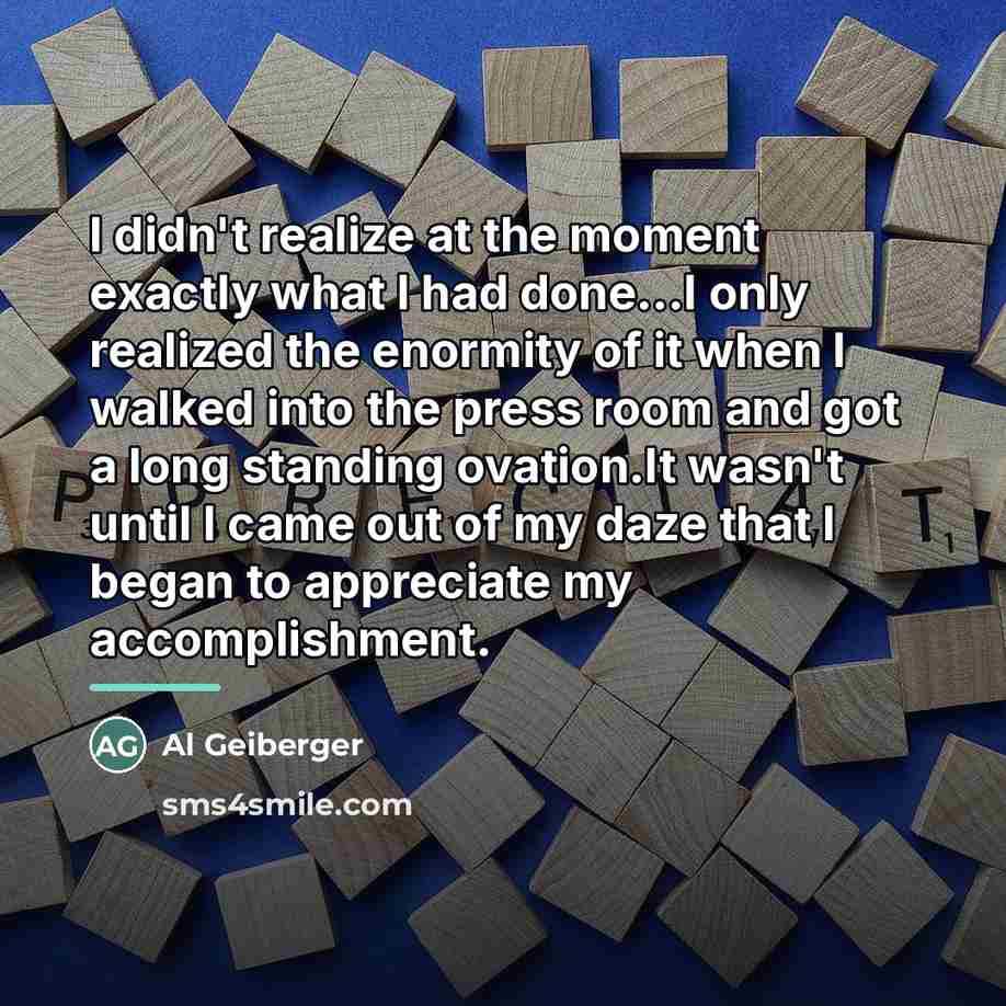 “I didn't realize at the moment exactly what I had…” quote by Al Geiberger