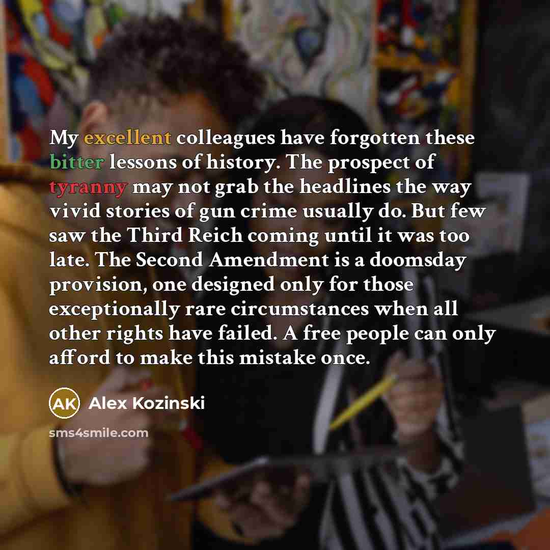 “My excellent colleagues have forgotten these bitter lessons of history.…” quote by Alex Kozinski