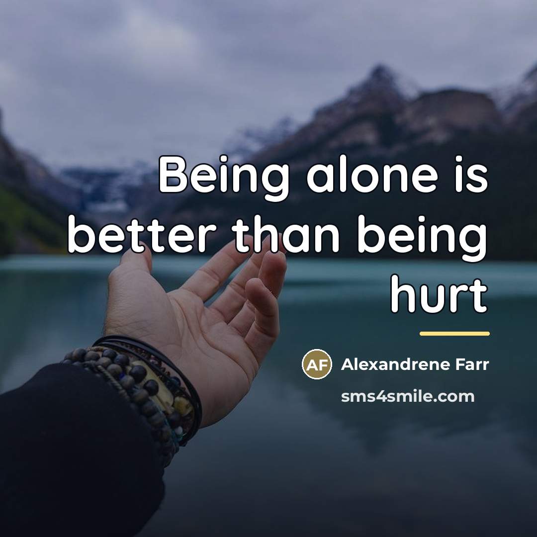 “Being alone is better than being hurt…” quote by Alexandrene Farr