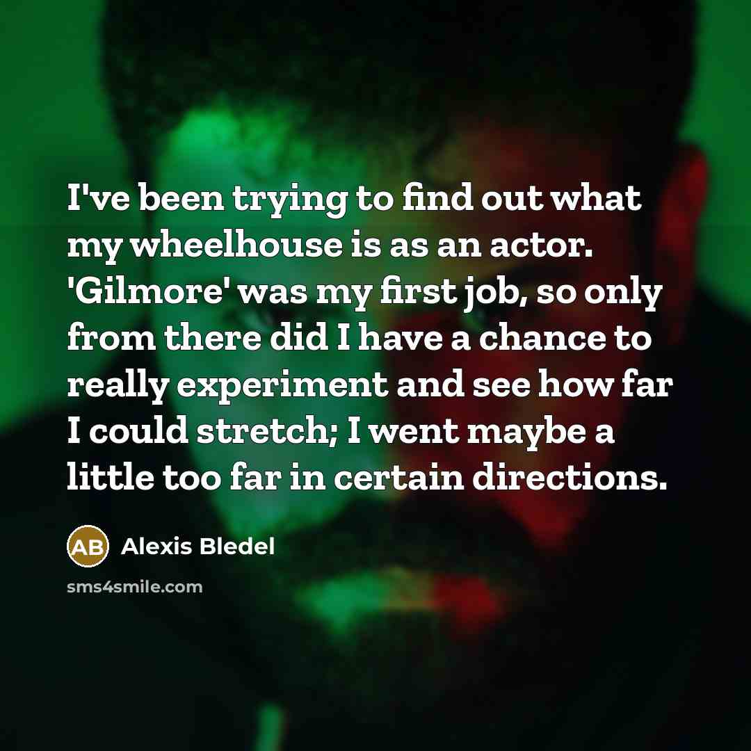 “I've been trying to find out what my wheelhouse is…” quote by Alexis Bledel