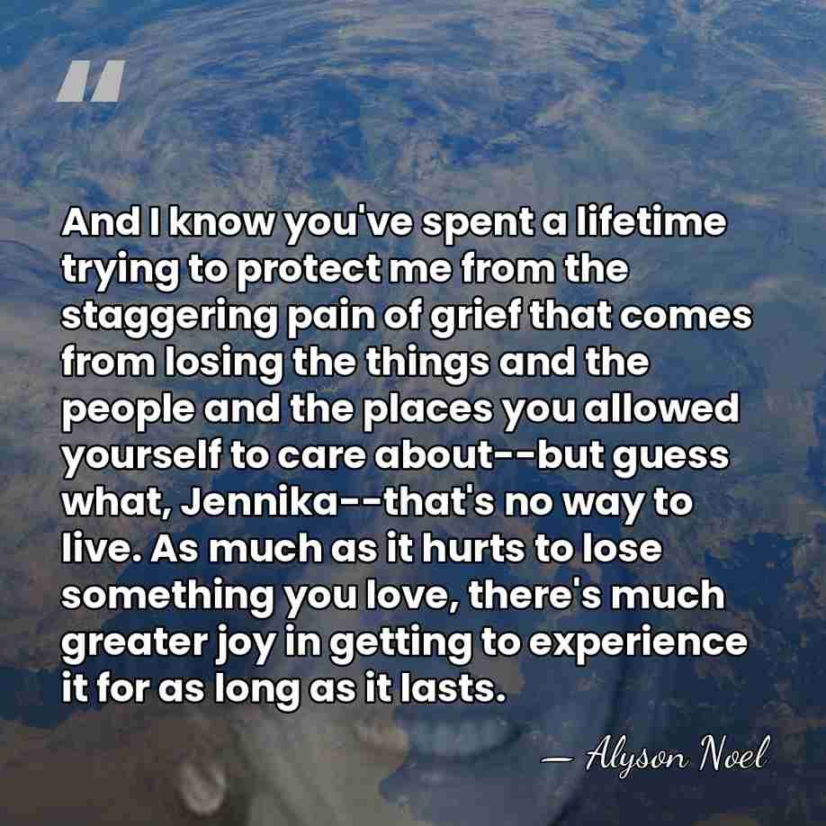 And I know you've spent a lifetime trying to protect me from&hellip; - Alyson Noel