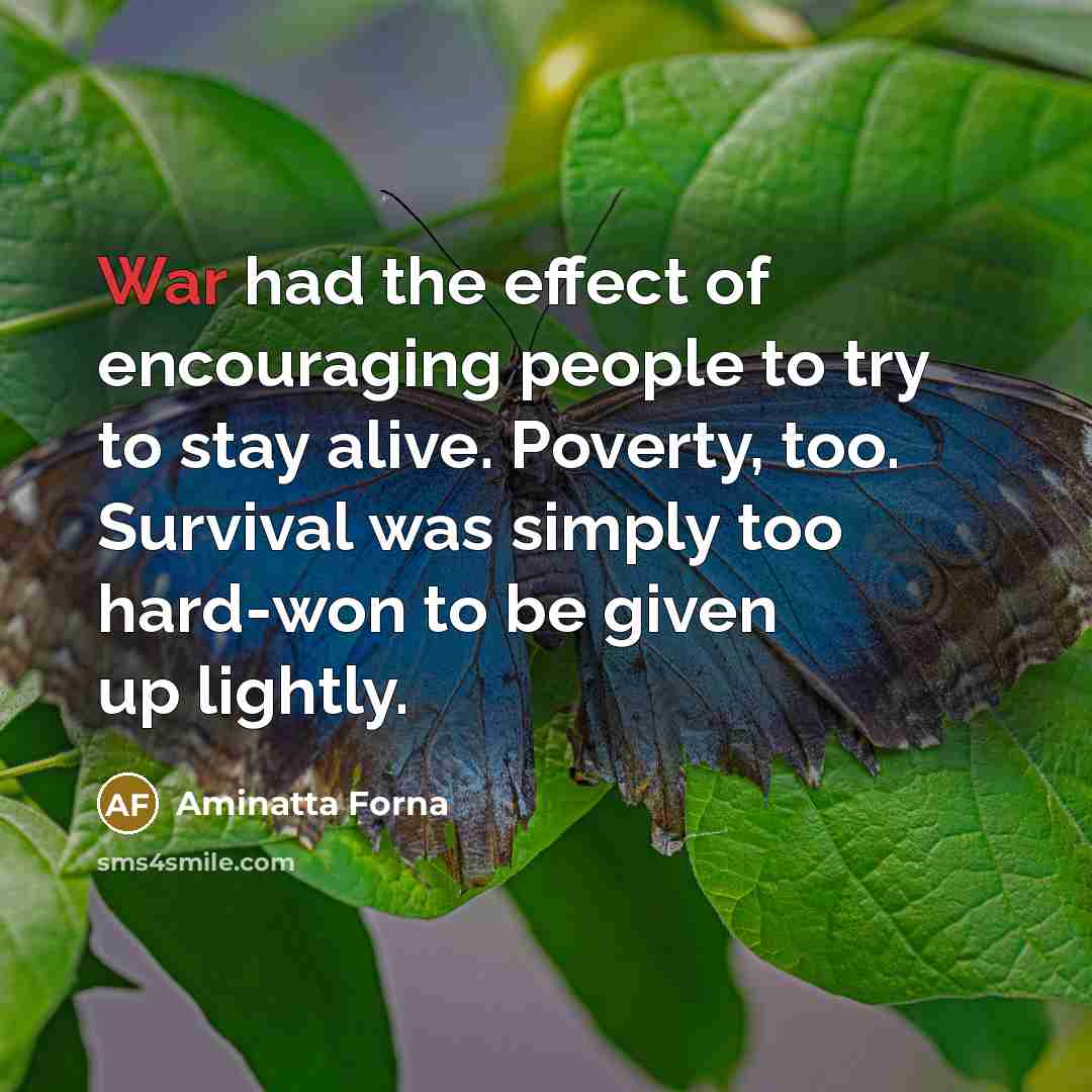 “War had the effect of encouraging people to try to…” quote by Aminatta Forna