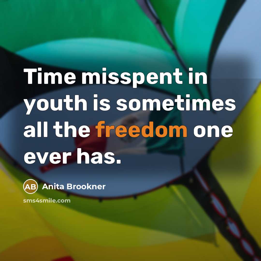 “Time misspent in youth is sometimes all the freedom one…” quote by Anita Brookner