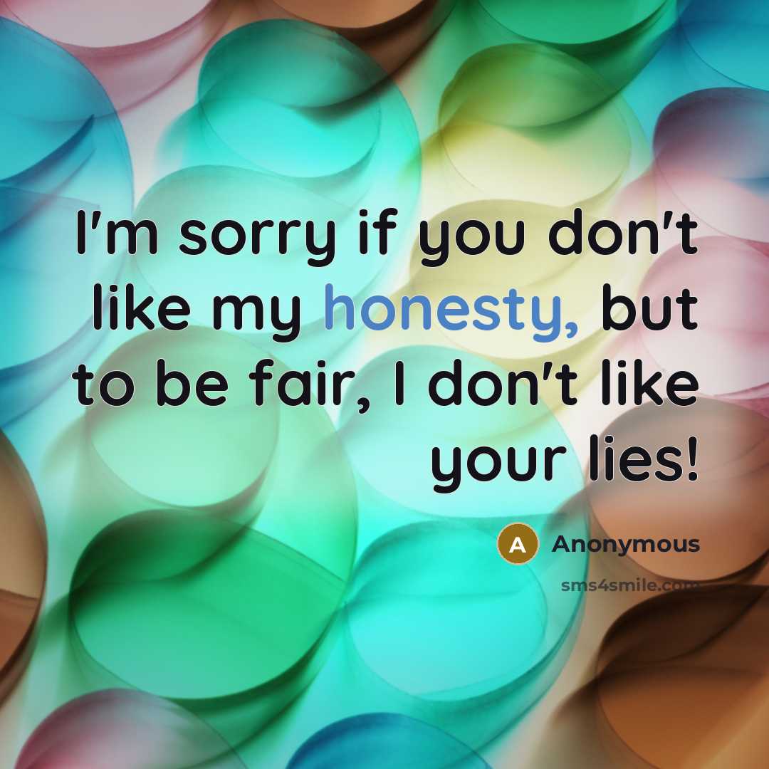 “I'm sorry if you don't like my honesty, but to…” quote by Anonymous