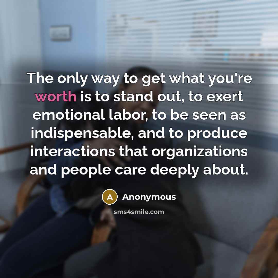 “The only way to get what you're worth is to…” quote by Anonymous