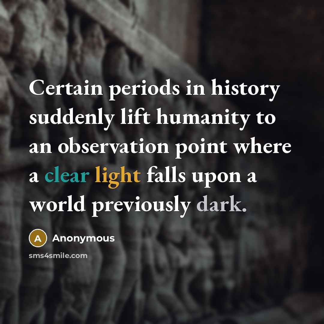 “Certain periods in history suddenly lift humanity to an observation…” quote by Anonymous