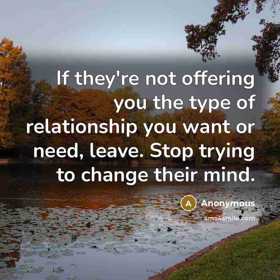 “If they're not offering you the type of relationship you…” quote by Anonymous