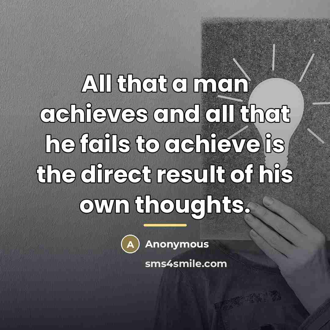 “All that a man achieves and all that he fails…” quote by Anonymous