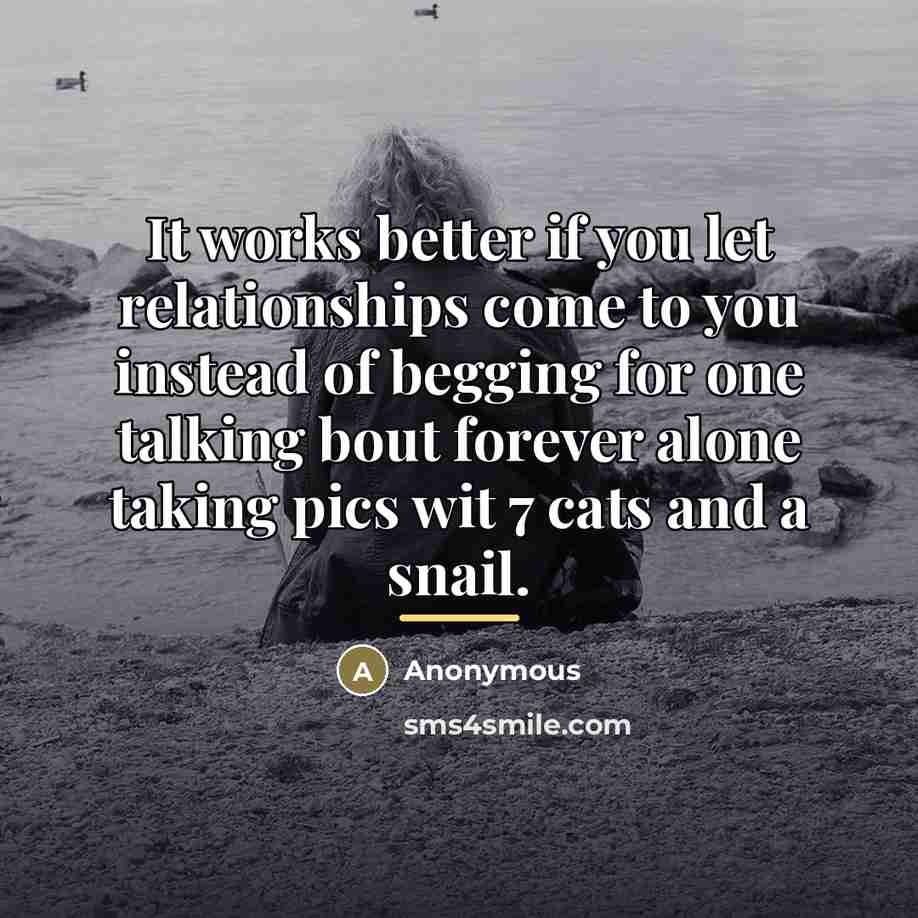 “It works better if you let relationships come to you…” quote by Anonymous