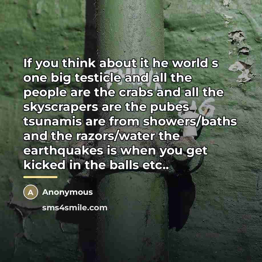 “If you think about it he world s one big…” quote by Anonymous