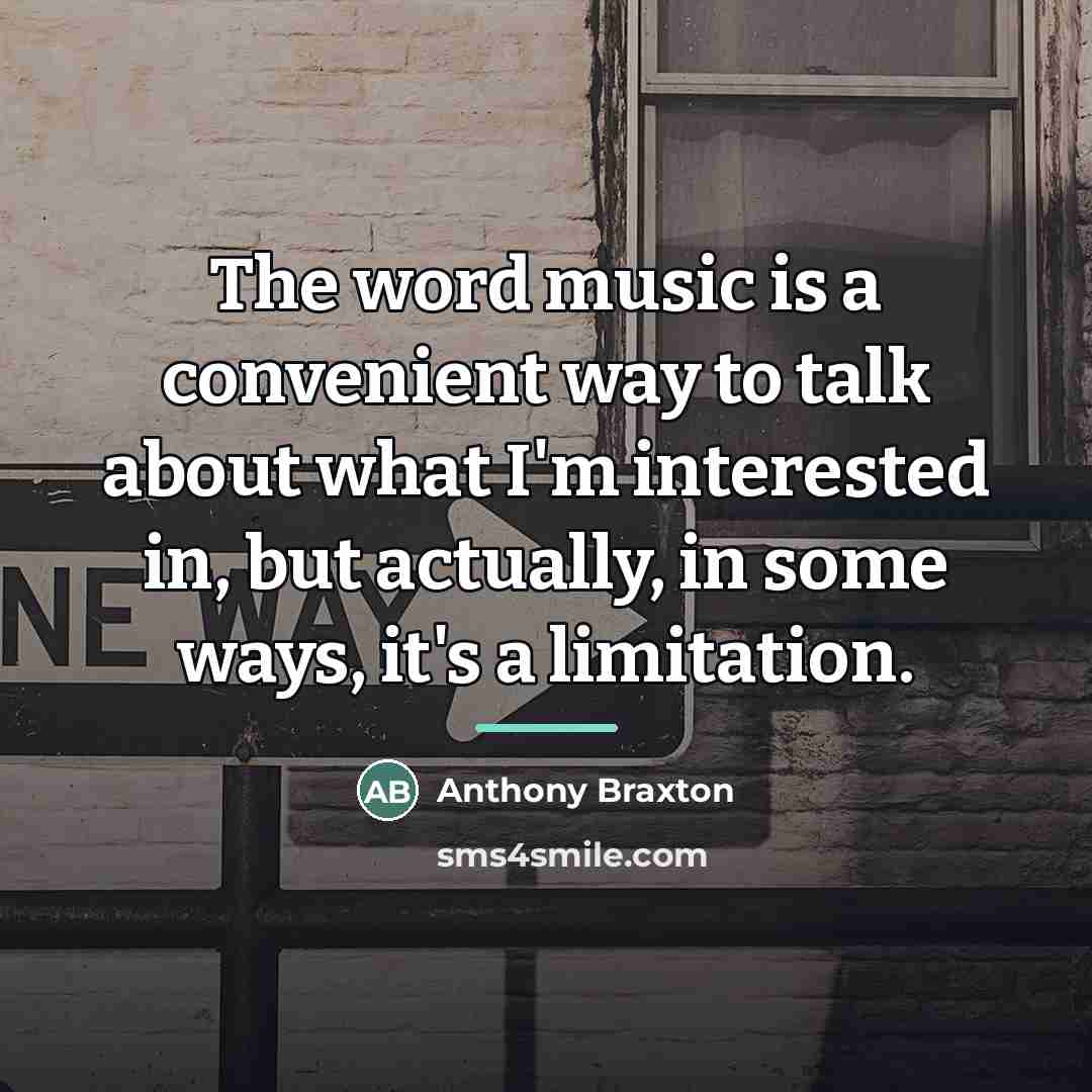 “The word music is a convenient way to talk about…” quote by Anthony Braxton