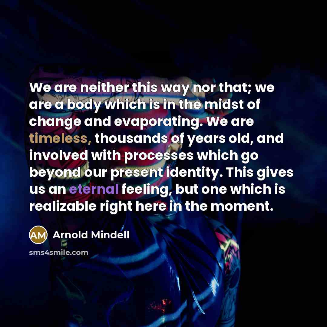 “We are neither this way nor that; we are a…” quote by Arnold Mindell