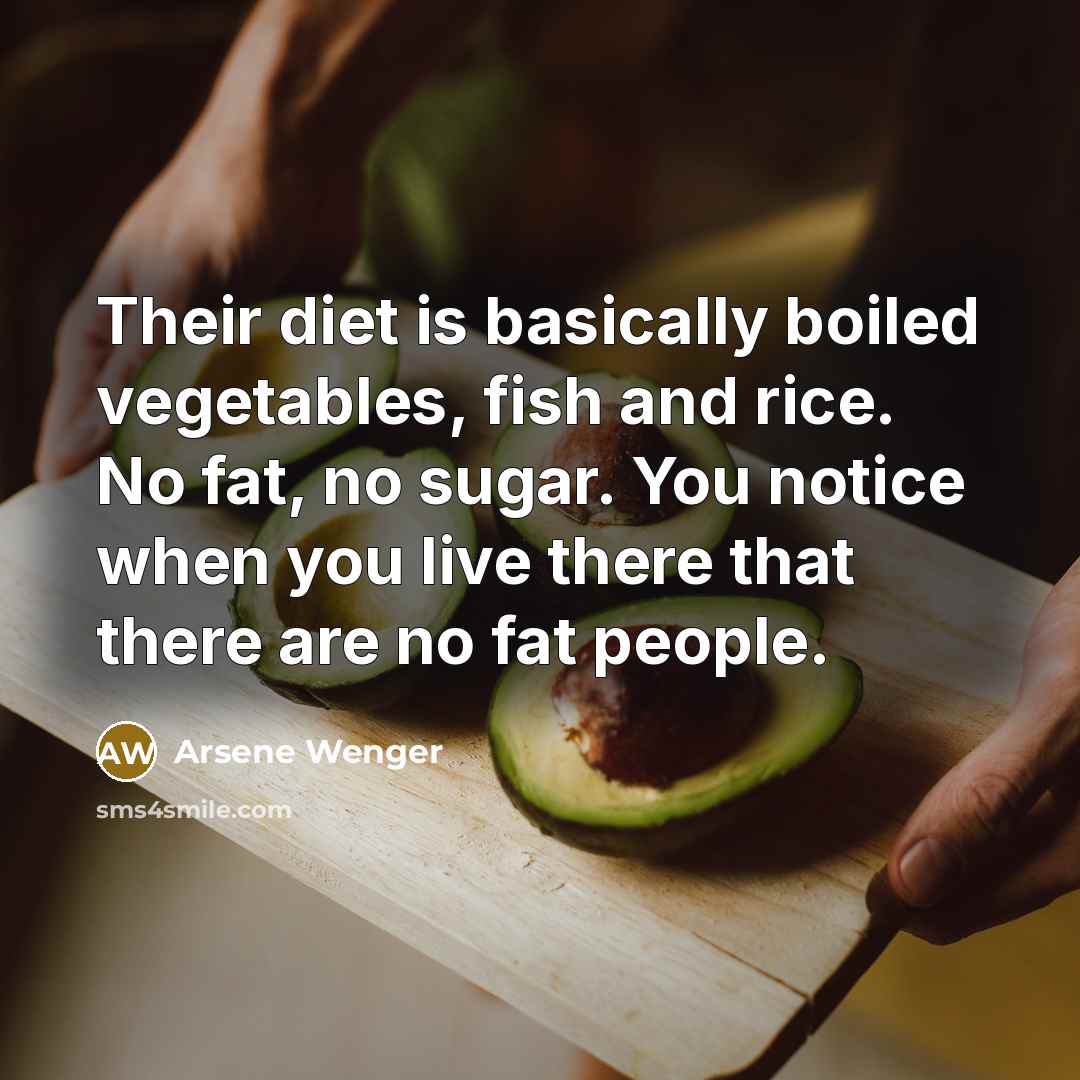 “Their diet is basically boiled vegetables, fish and rice. No…” quote by Arsene Wenger