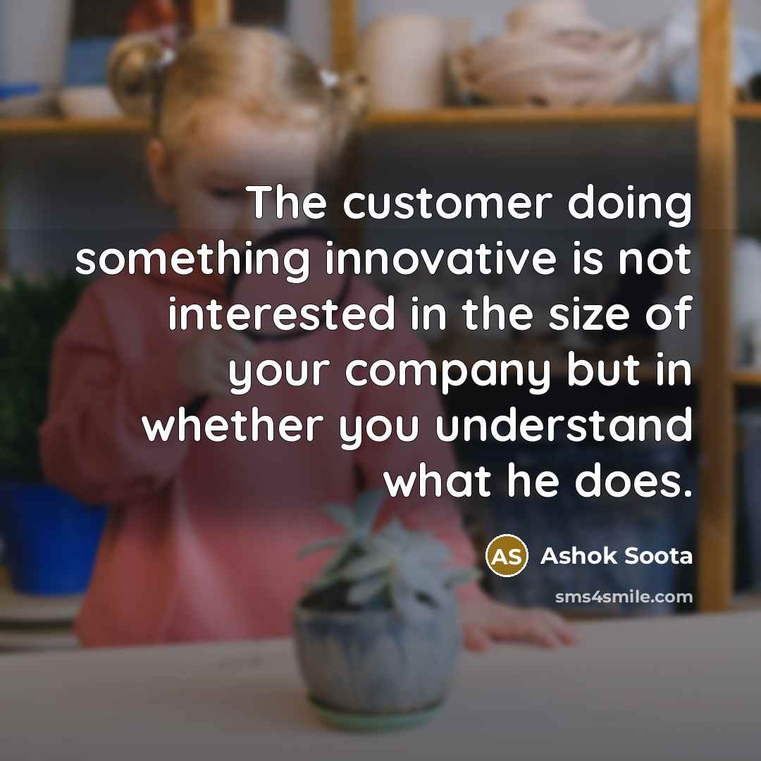 “The customer doing something innovative is not interested in the…” quote by Ashok Soota