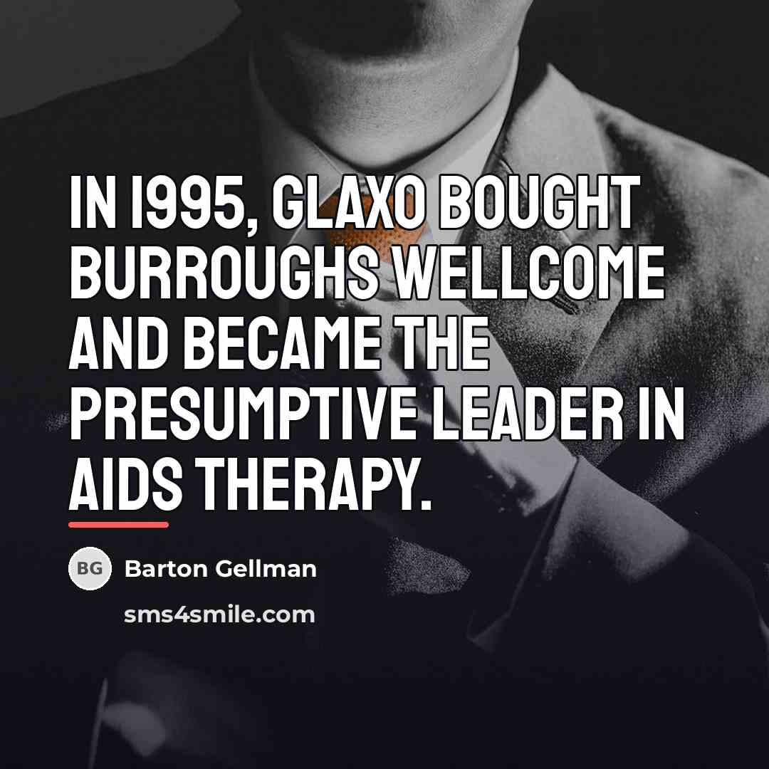 “In 1995, Glaxo bought Burroughs Wellcome and became the presumptive…” quote by Barton Gellman