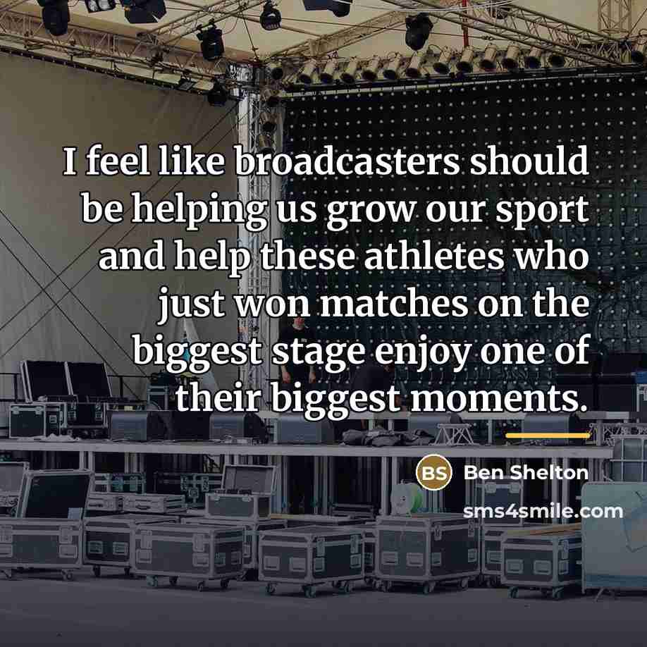 “I feel like broadcasters should be helping us grow our…” quote by Ben Shelton
