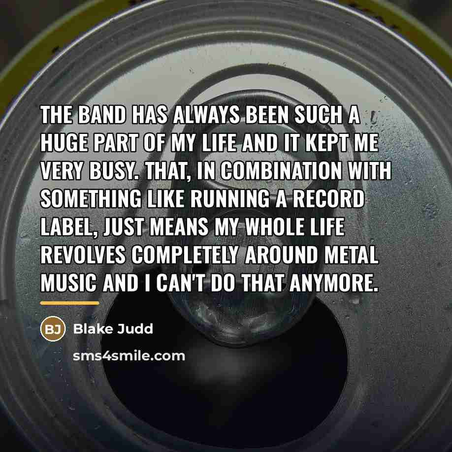 “The band has always been such a huge part of…” quote by Blake Judd