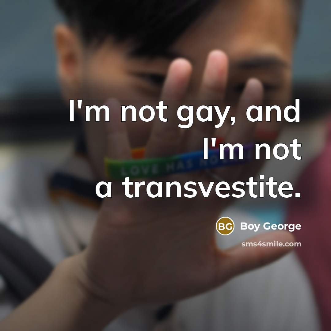 “I'm not gay, and I'm not a transvestite.…” quote by Boy George