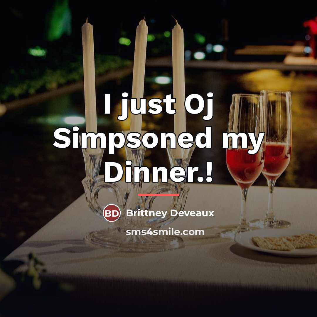 “I just Oj Simpsoned my Dinner.!…” quote by Brittney Deveaux