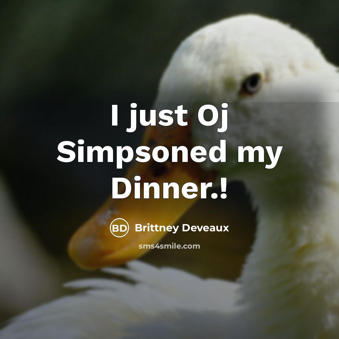 “I just Oj Simpsoned my Dinner.!” quote by Brittney Deveaux