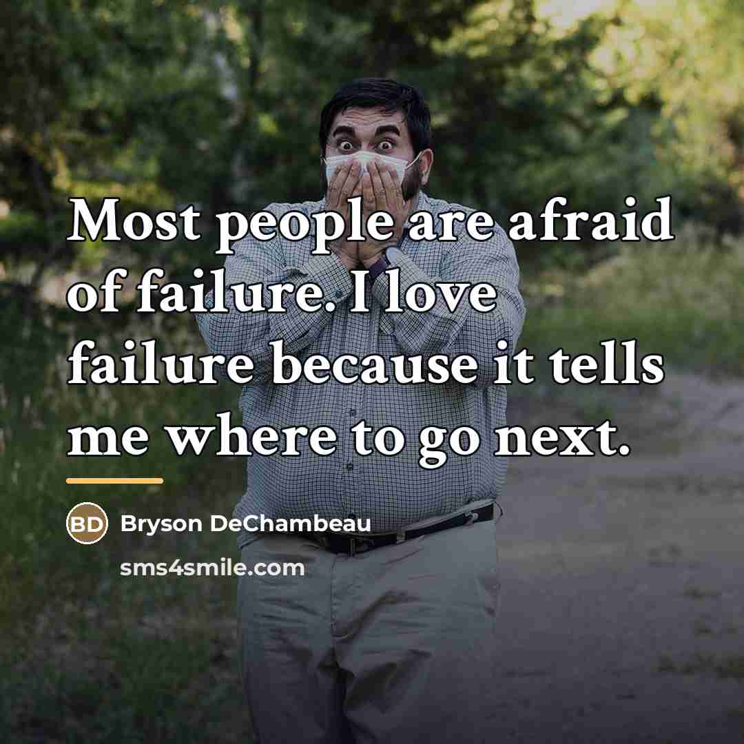 “Most people are afraid of failure. I love failure because…” quote by Bryson DeChambeau