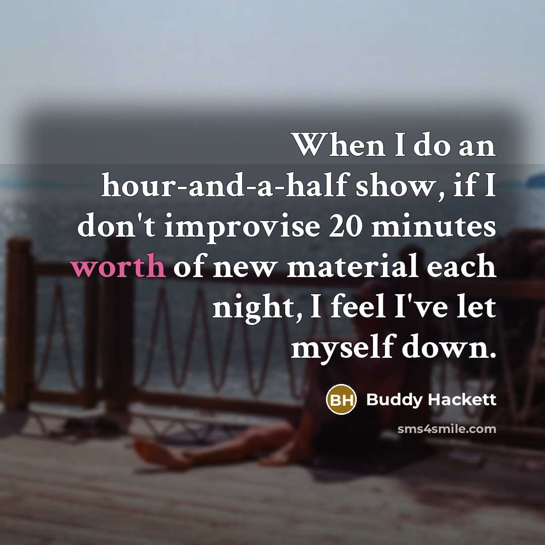 “When I do an hour-and-a-half show, if I don't improvise…” quote by Buddy Hackett