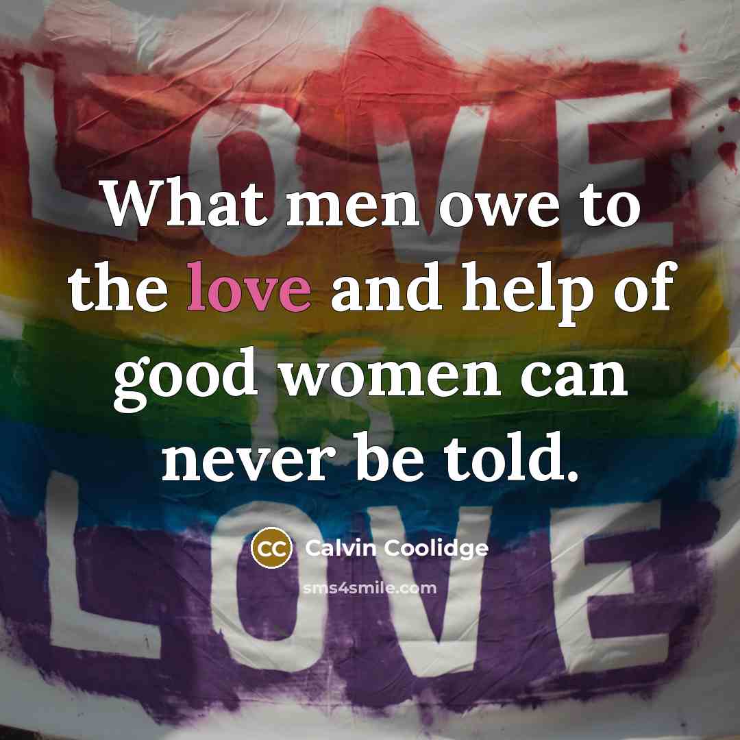 “What men owe to the love and help of good…” quote by Calvin Coolidge