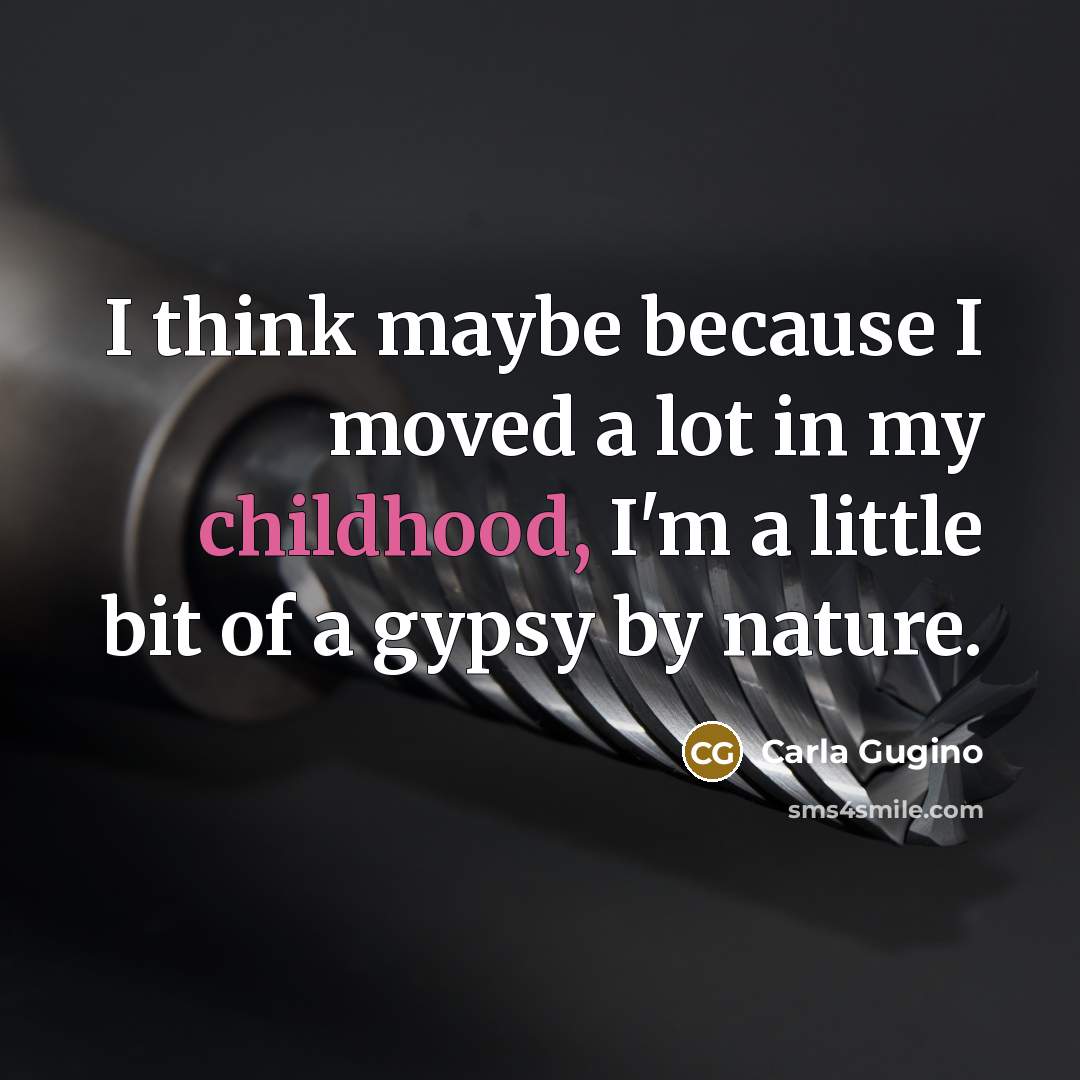 “I think maybe because I moved a lot in my…” quote by Carla Gugino