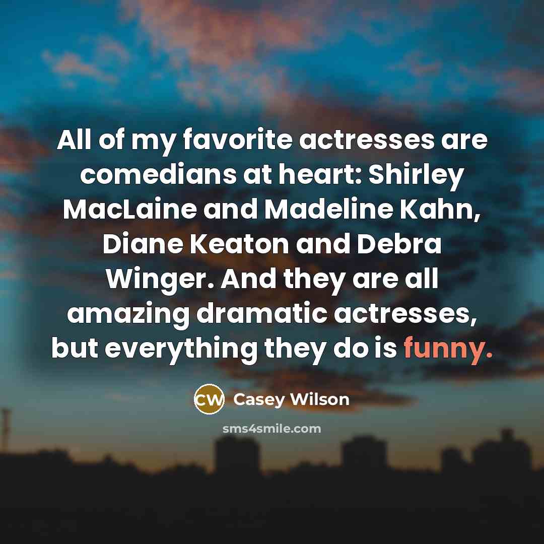 “All of my favorite actresses are comedians at heart: Shirley…” quote by Casey Wilson