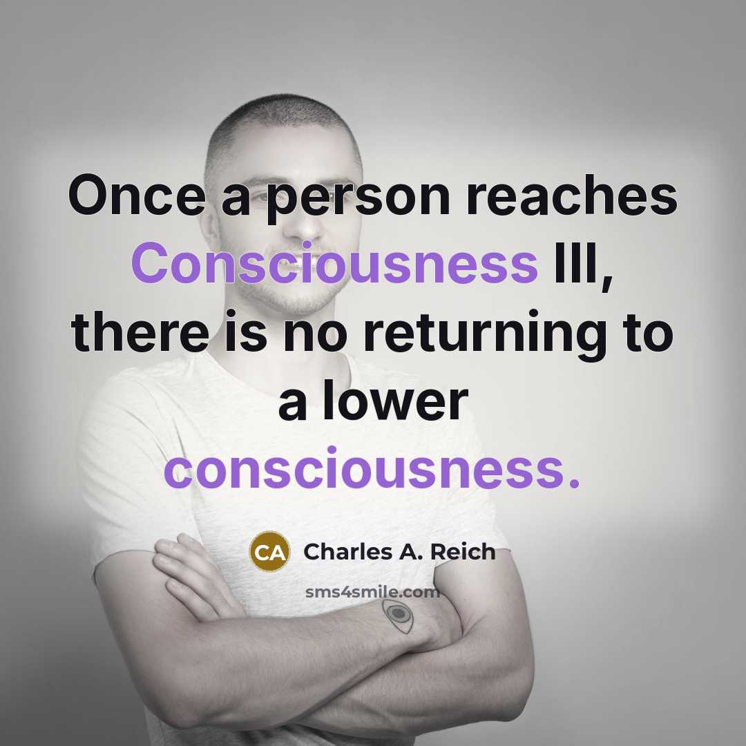 “Once a person reaches Consciousness III, there is no returning…” quote by Charles A. Reich
