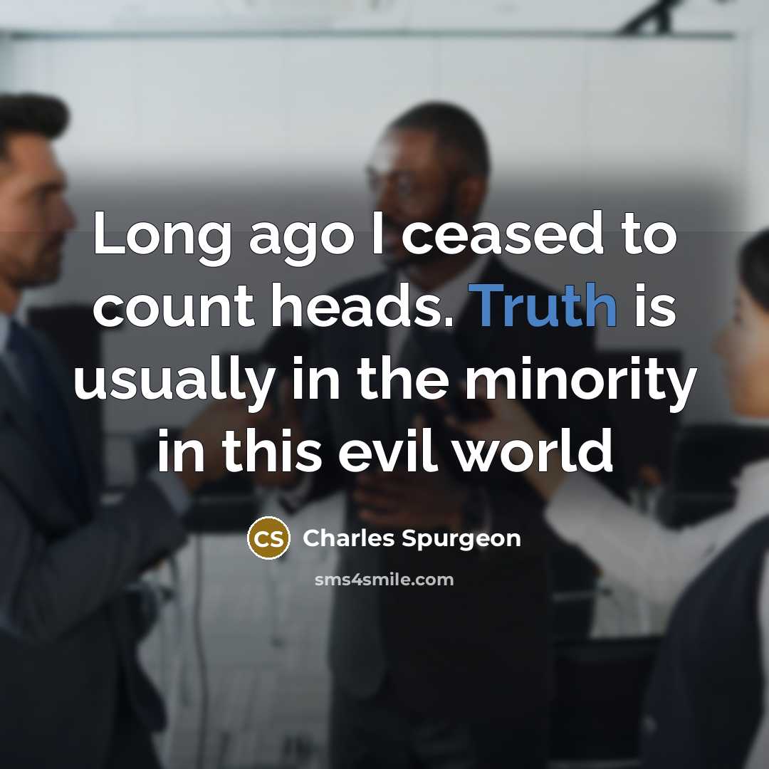 “Long ago I ceased to count heads. Truth is usually…” quote by Charles Spurgeon
