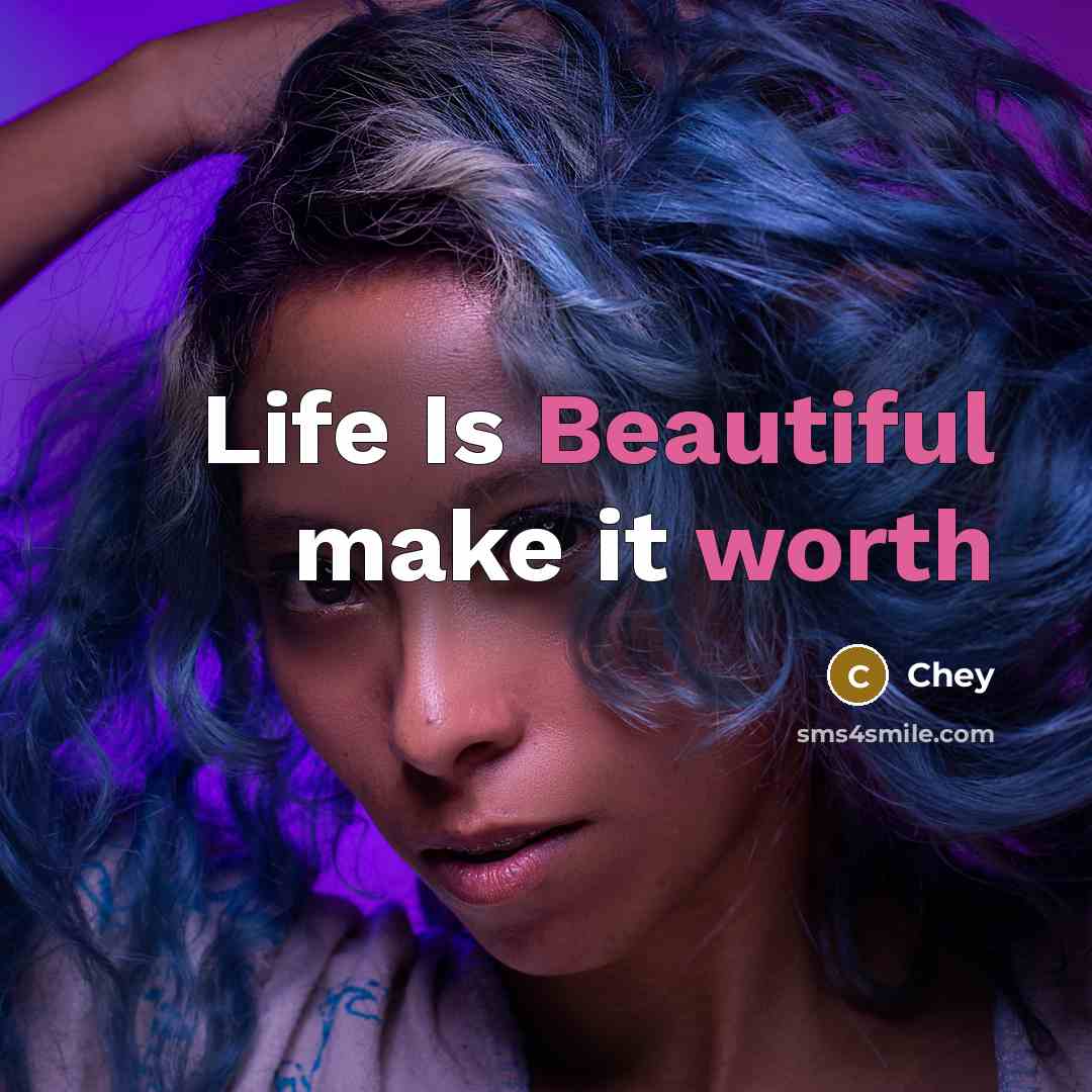 “Life Is Beautiful make it worth” quote by Chey