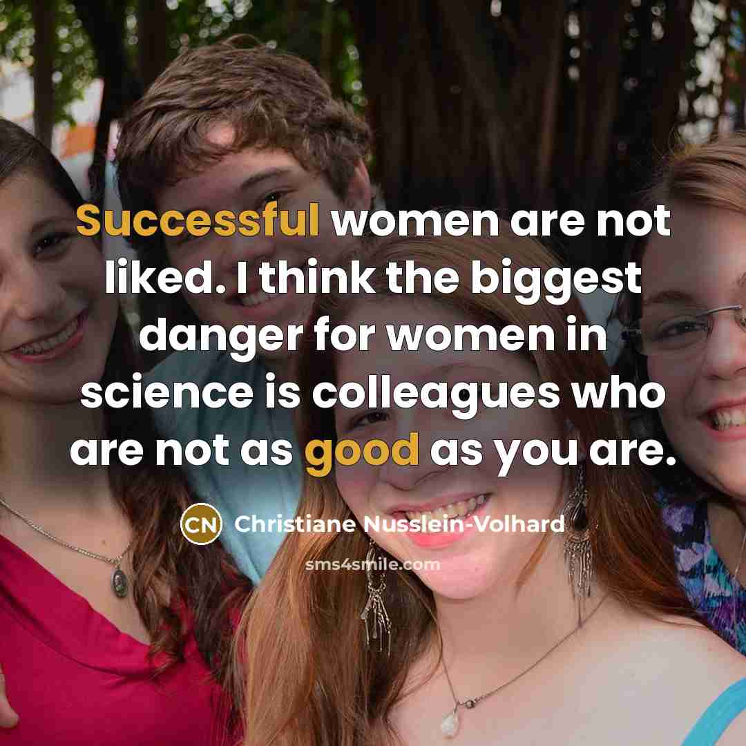“Successful women are not liked. I think the biggest danger…” quote by Christiane Nusslein-Volhard