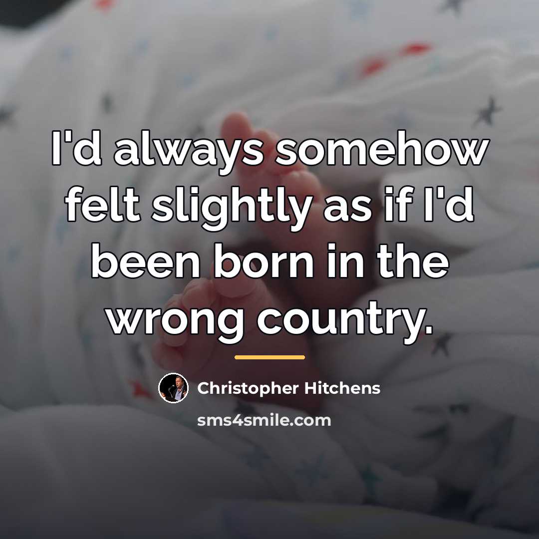 “I'd always somehow felt slightly as if I'd been born…” quote by Christopher Hitchens