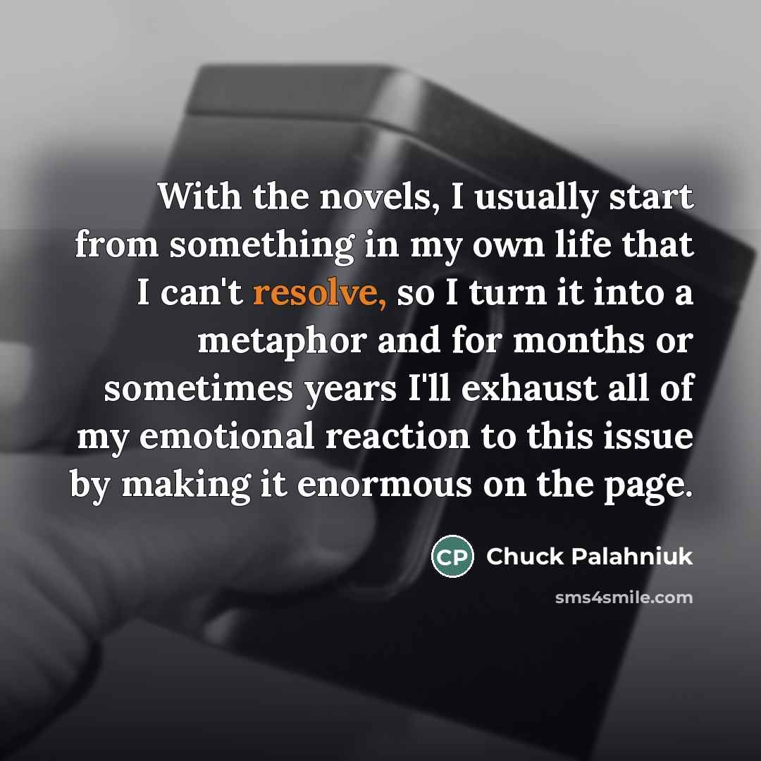 “With the novels, I usually start from something in my…” quote by Chuck Palahniuk