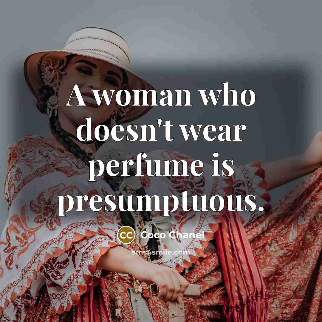 “A woman who doesn't wear perfume is presumptuous.…” quote by Coco Chanel