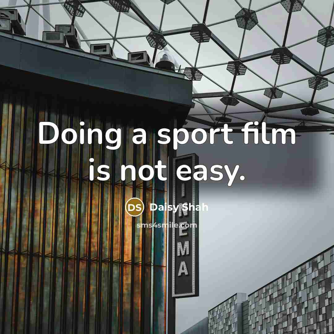 “Doing a sport film is not easy.…” quote by Daisy Shah