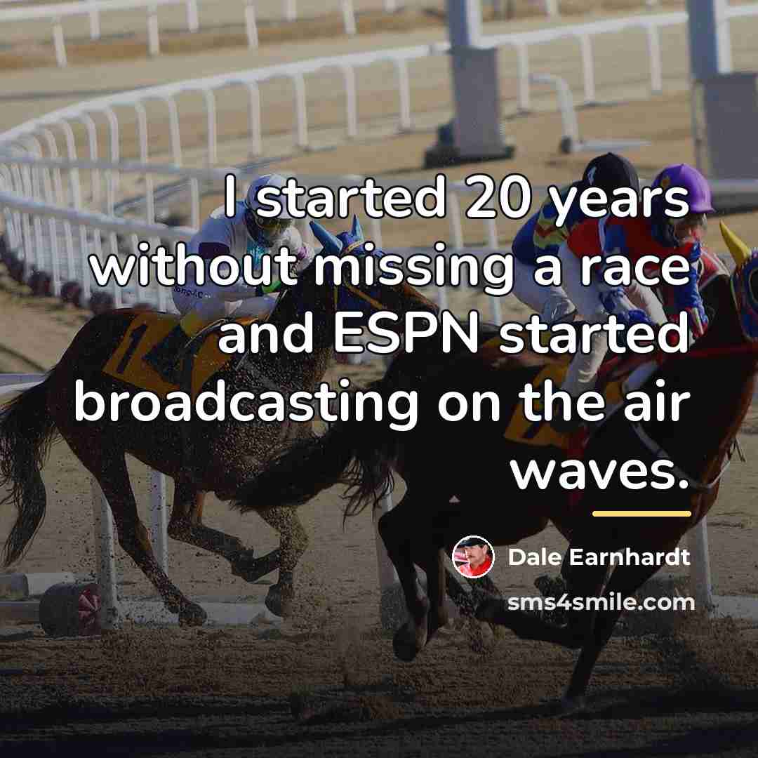 “I started 20 years without missing a race and ESPN…” quote by Dale Earnhardt
