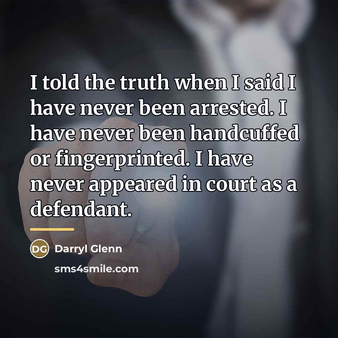 “I told the truth when I said I have never…” quote by Darryl Glenn