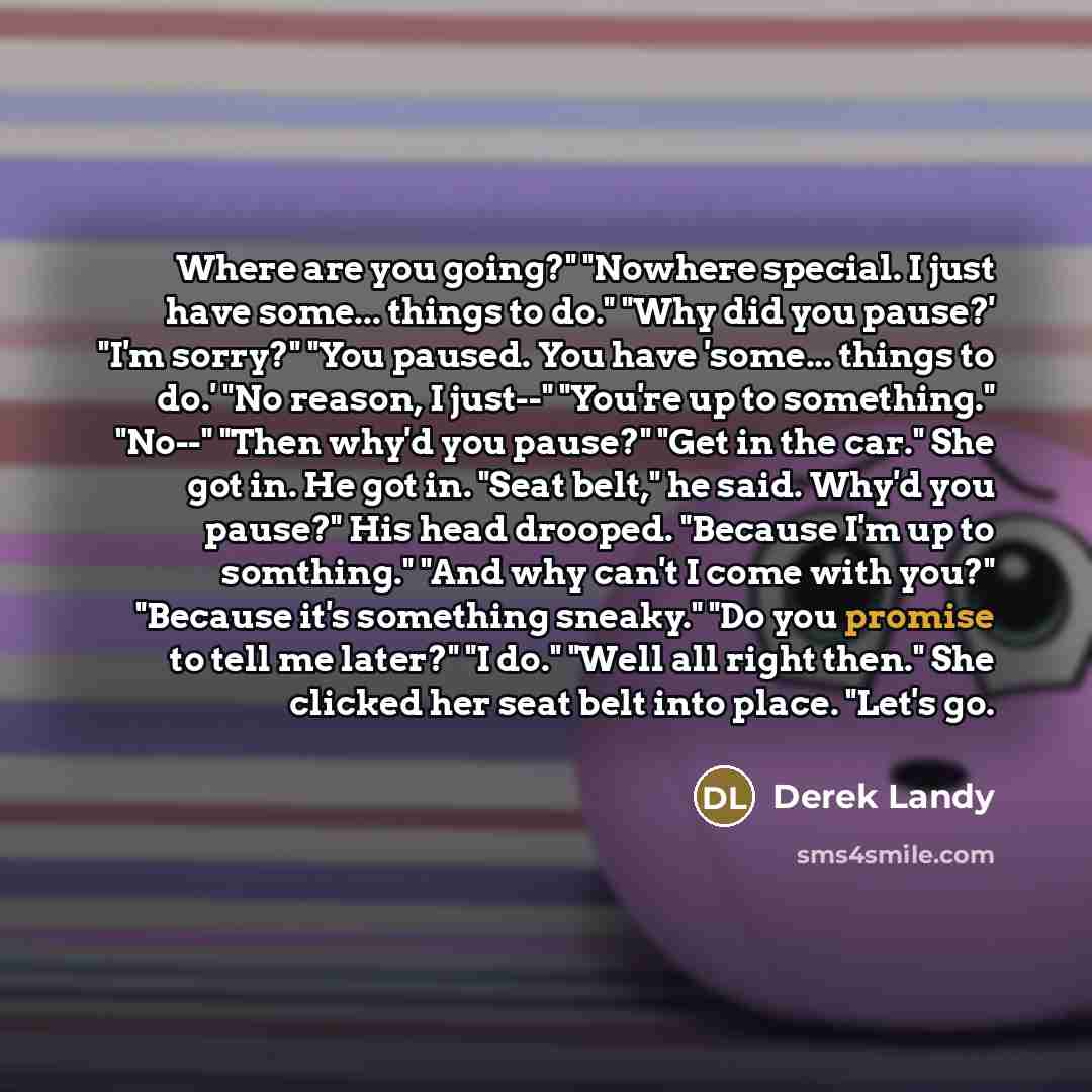 “Where are you going?" "Nowhere special. I just have some...…” quote by Derek Landy